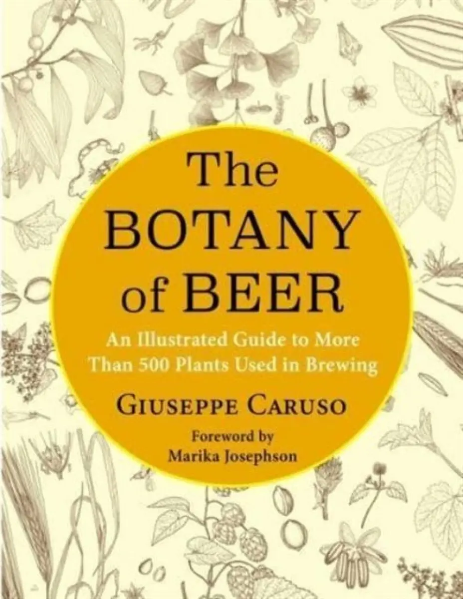The Botany of Beer – An Illustrated Guide to More Than 500 Plants Used in Brewing - Giuseppe Caruso