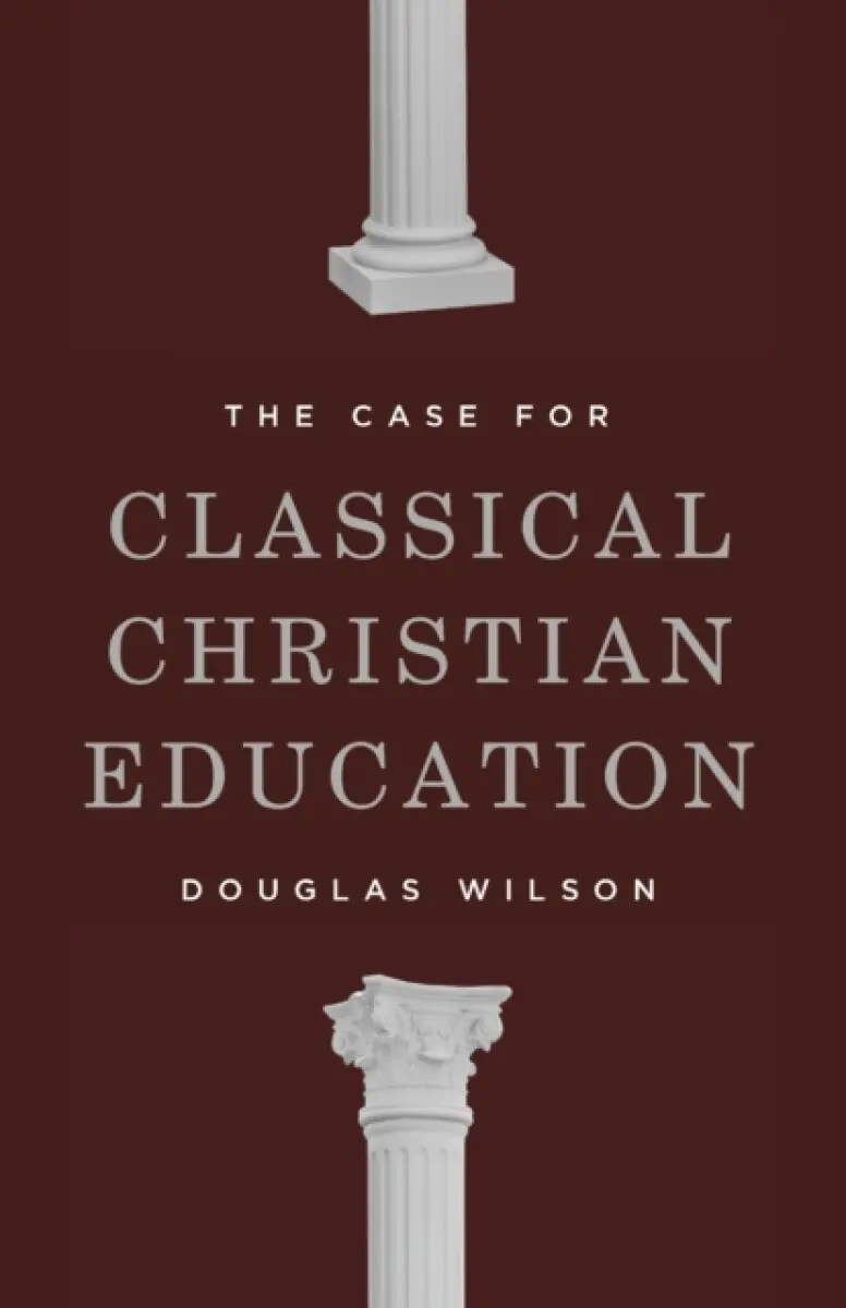 The Case for Classical Christian Education - Douglas Wilson