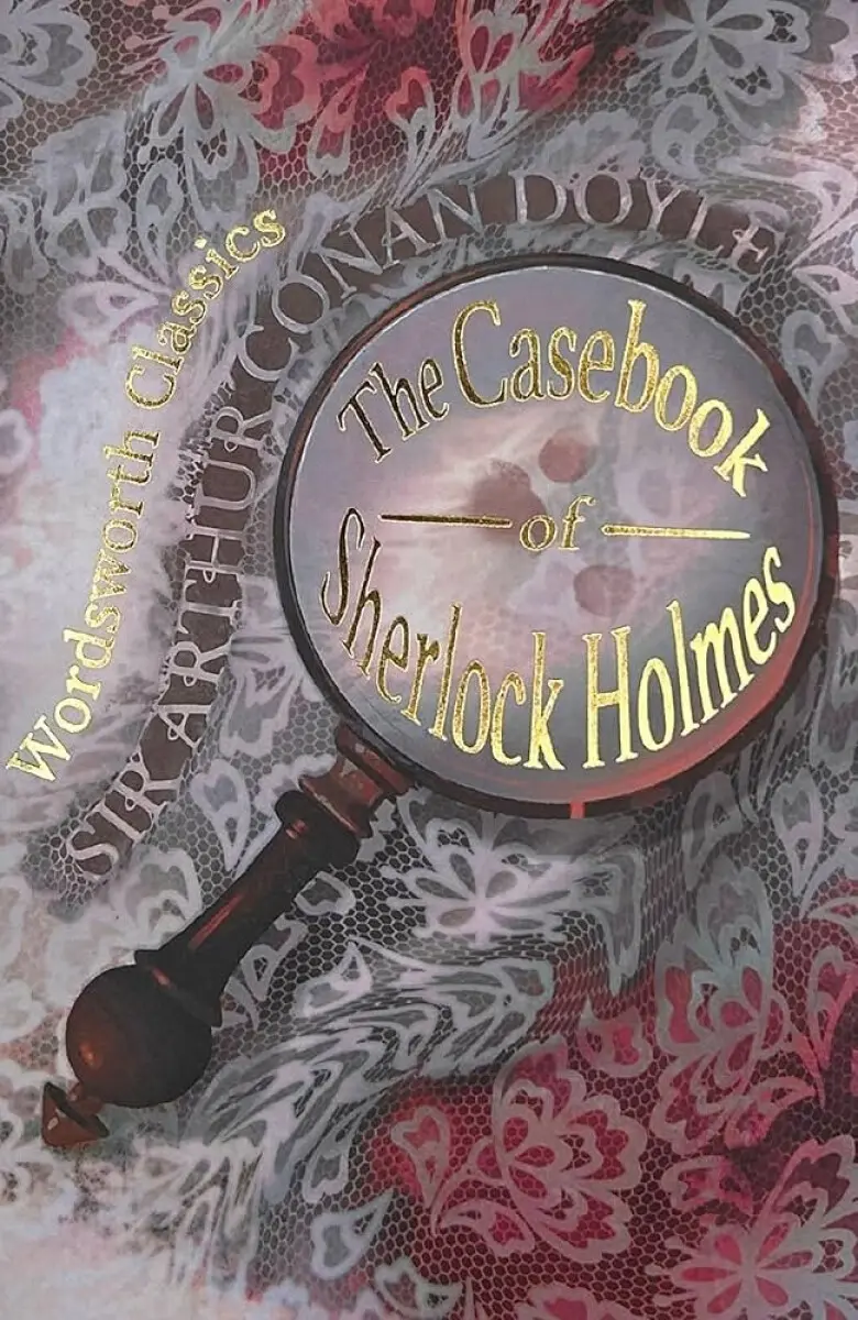 The Casebook of Sherlock Holmes & His Last Bow - Sir Arthur Conan Doyle