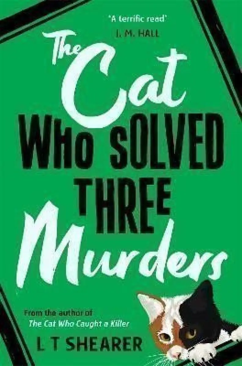 The Cat Who Solved Three Murders: A Cosy Mystery Perfect for Cat Lovers - T. L. Shearer