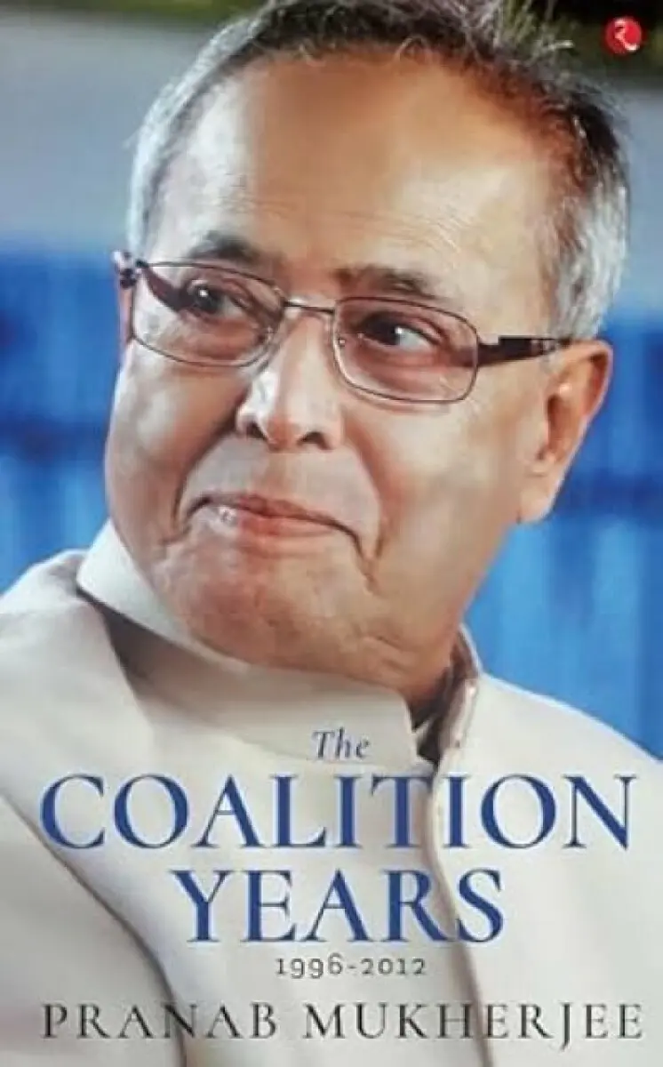 THE COALITION YEARS - Pranab Mukherjee