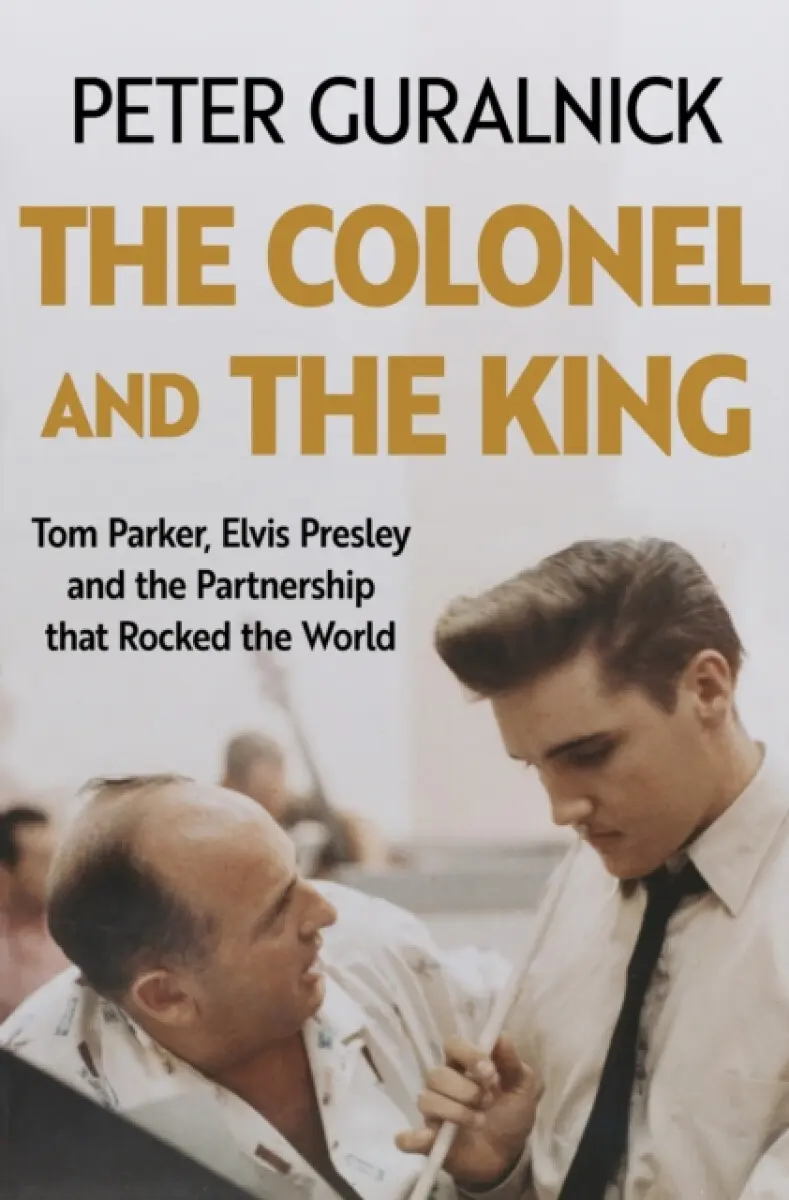The Colonel and the King - Peter Guralnick