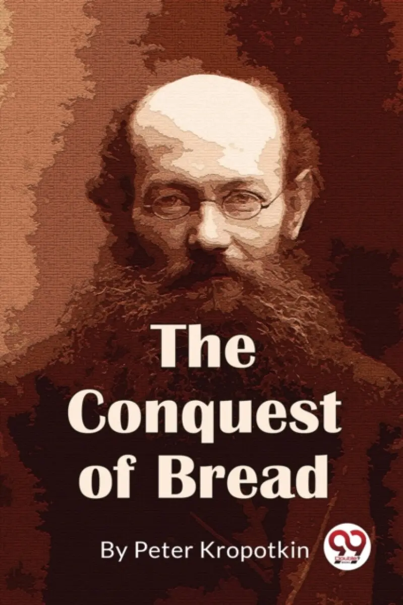 The Conquest Of Bread - Peter Kropotkin