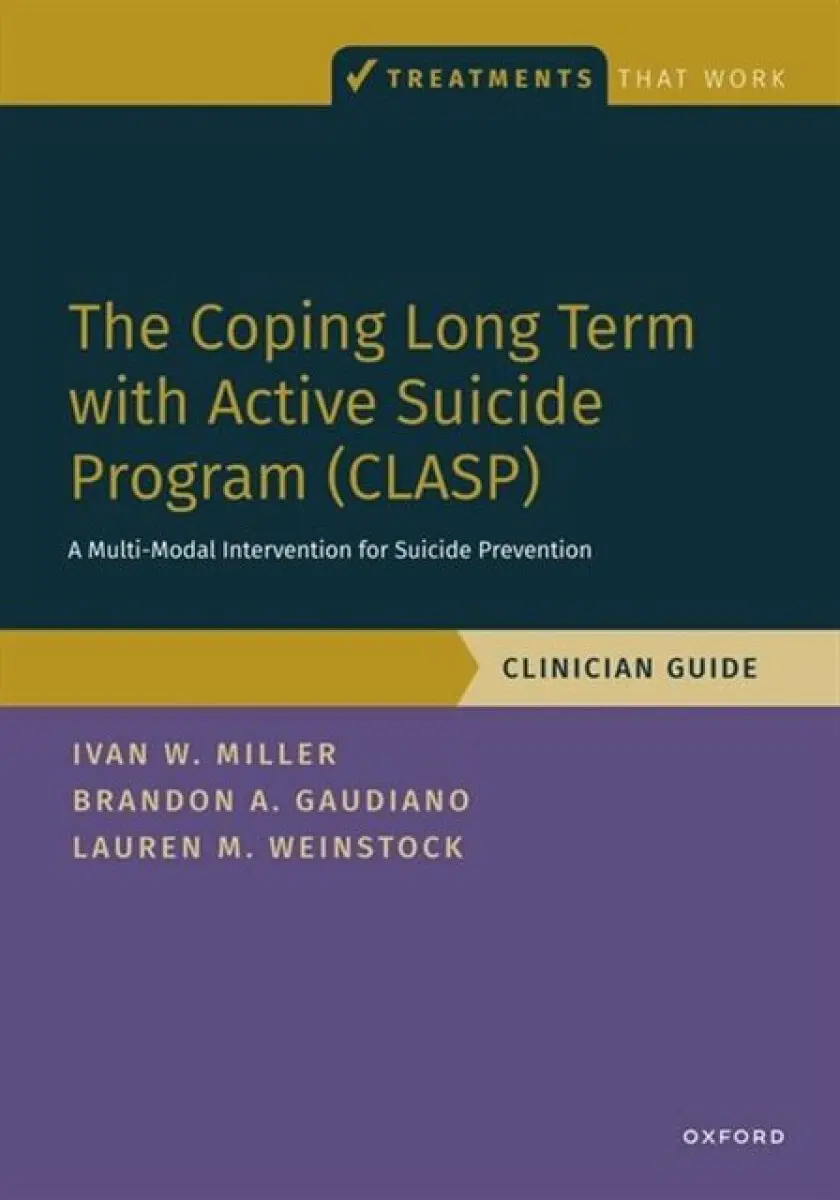 The Coping Long Term with Active Suicide Program (CLASP) - Brandon Gaudiano, Lauren Weinstock, Ivan Miller