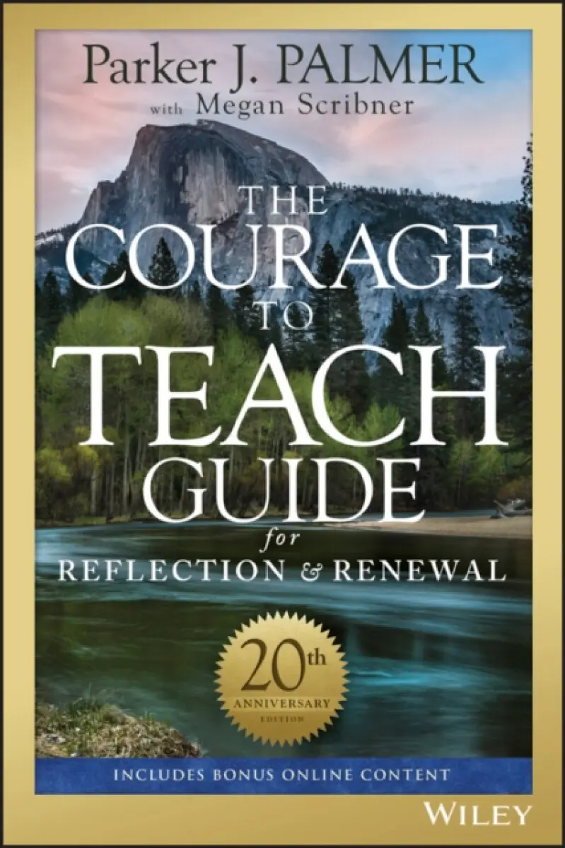 The Courage to Teach Guide for Reflection and Renewal, 20th Anniversary Edition - Parker J. Palmer
