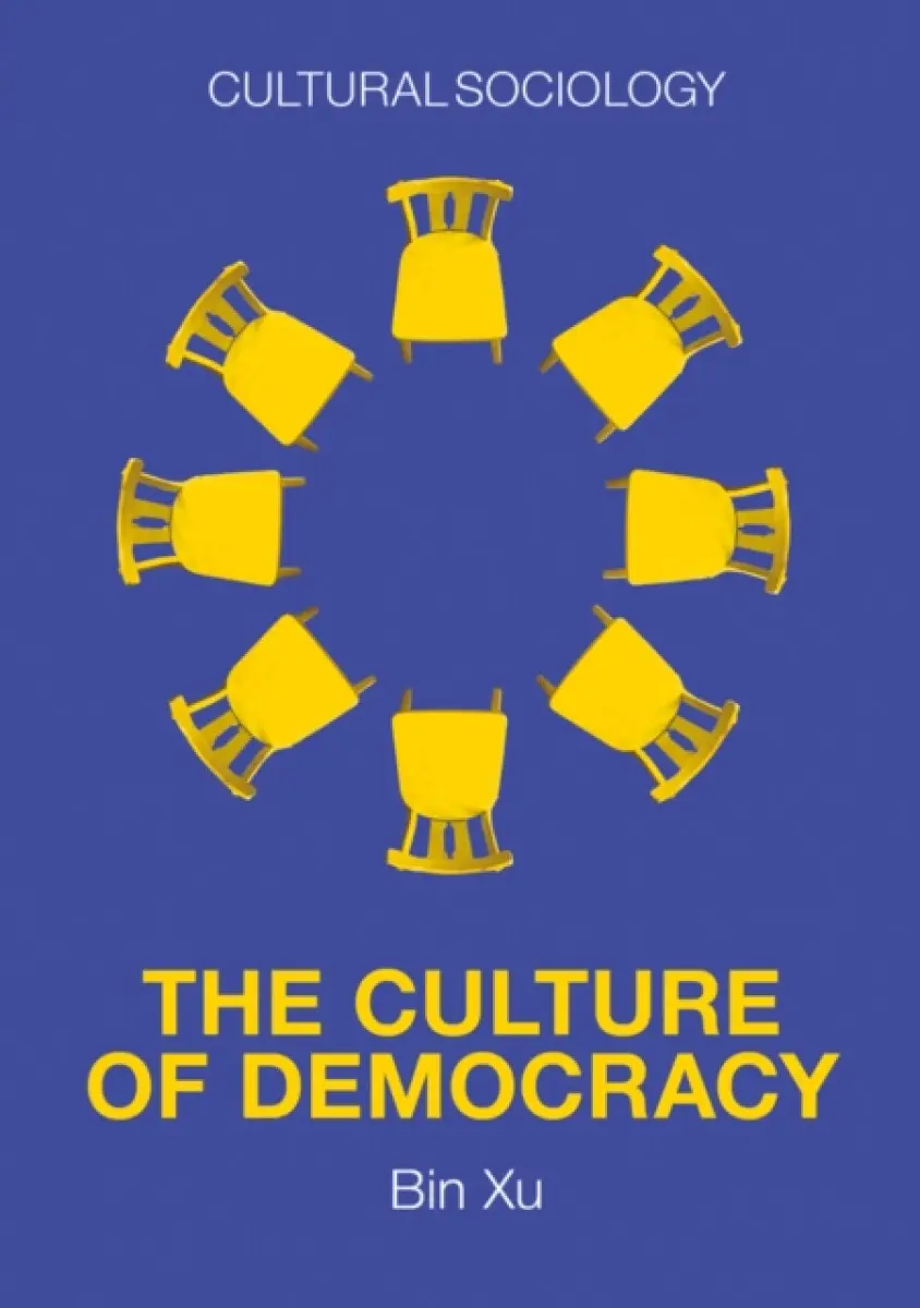 The Culture of Democracy – A Sociological Approach to Civil Society - Bin Xu