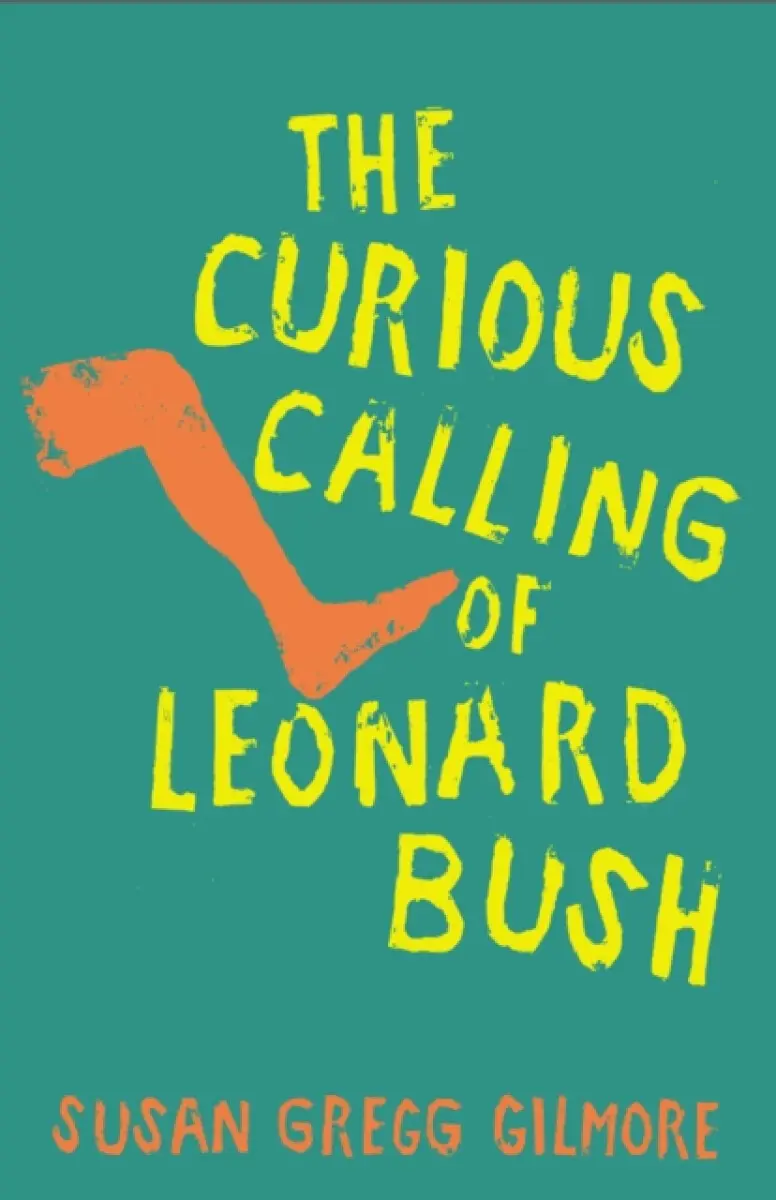 The Curious Calling of Leonard Bush - Susan Gregg Gilmore