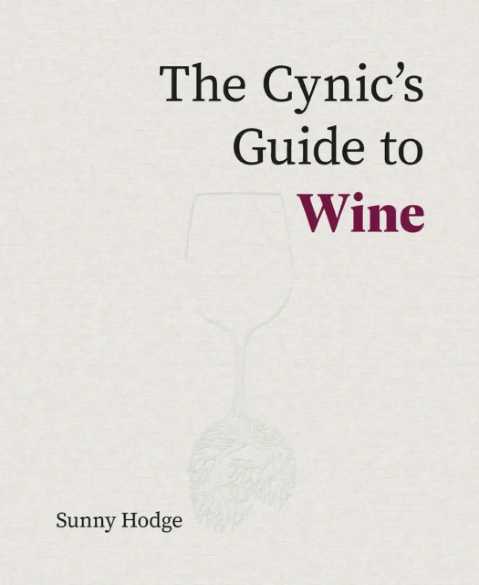 The Cynic's Guide to Wine - Sunny Hodge