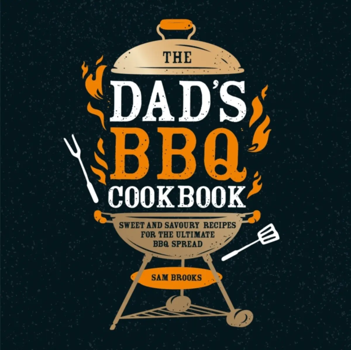 The Dad's BBQ Cookbook - Sam Brooks