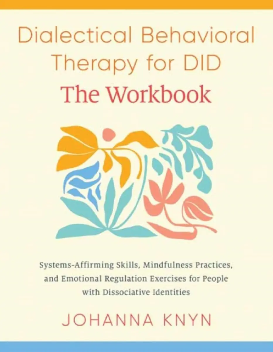 Dialectical Behavioral Therapy for DID--The Workbook - Johanna Knyn