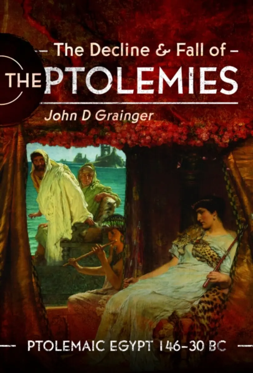 The Decline and Fall of the Ptolemies - John D Grainger