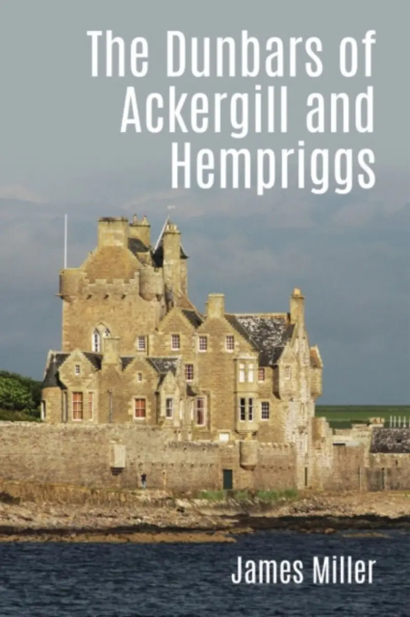 The Dunbars of Ackergill and Hempriggs - James Miller