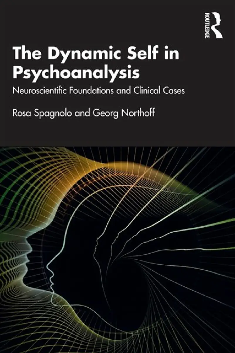 The Dynamic Self in Psychoanalysis - Georg Northoff, Rosa Spagnolo