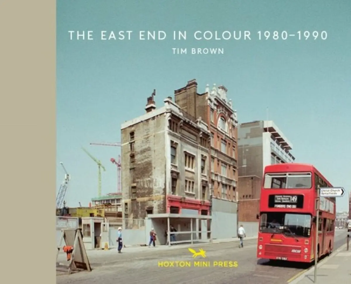 The East End in Colour 1980-1990 - Tim Brown
