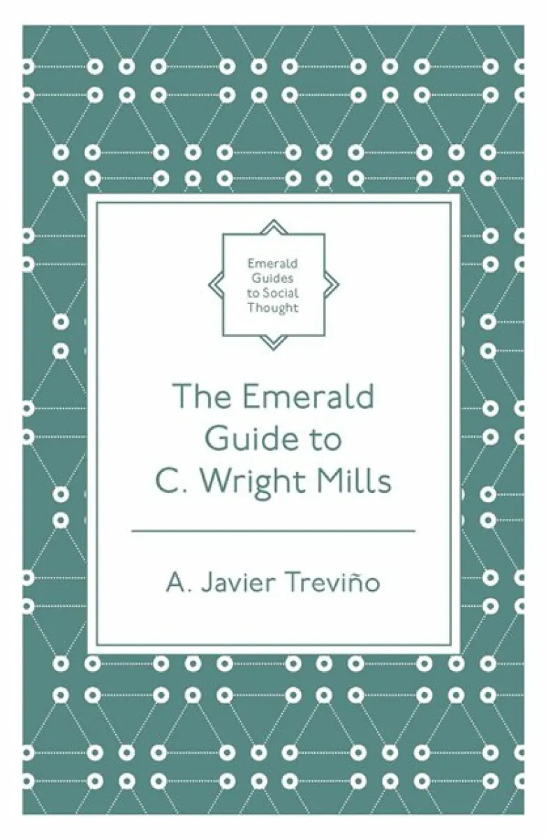 The Emerald Guide to C. Wright Mills - A. Javier Treviño