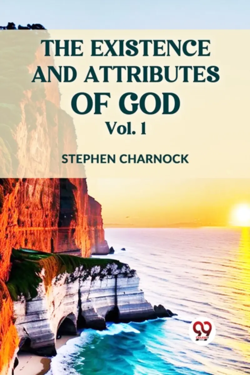 The Existence and Attributes of God Vol. 1 - Stephen Charnock