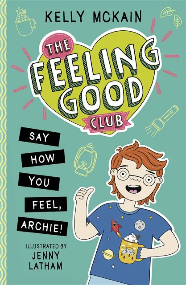 The Feeling Good Club: Say How You Feel, Archie! - Kelly McKain
