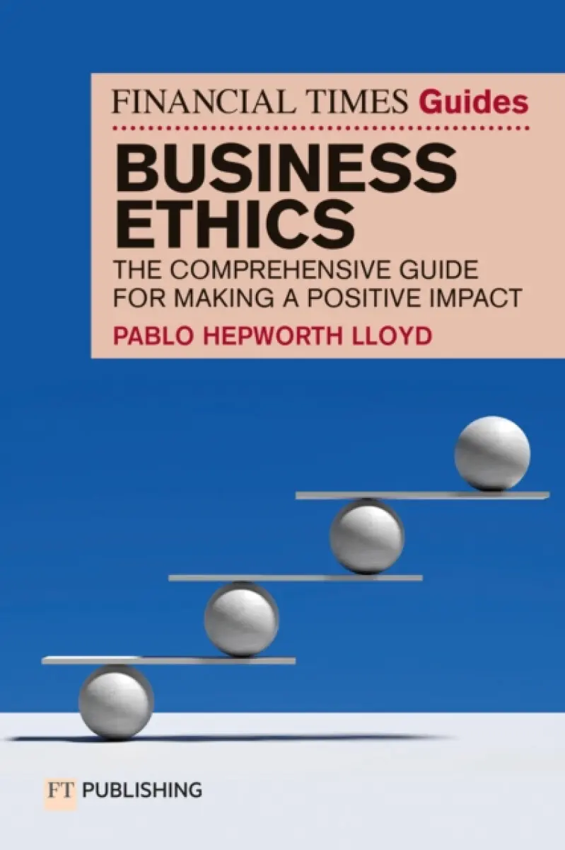 The Financial Times Guide to Business Ethics - Pablo Hepworth Lloyd