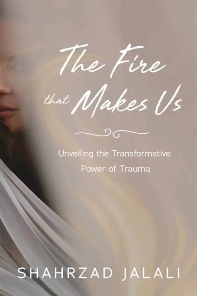 The Fire That Makes Us - Shahrzad Jalali