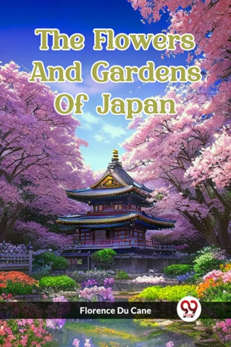 The Flowers And Gardens Of Japan - Florence Du Cane