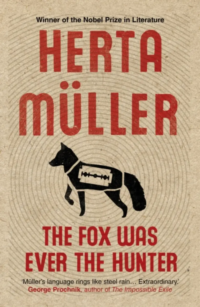 The Fox Was Ever the Hunter - Herta Müller