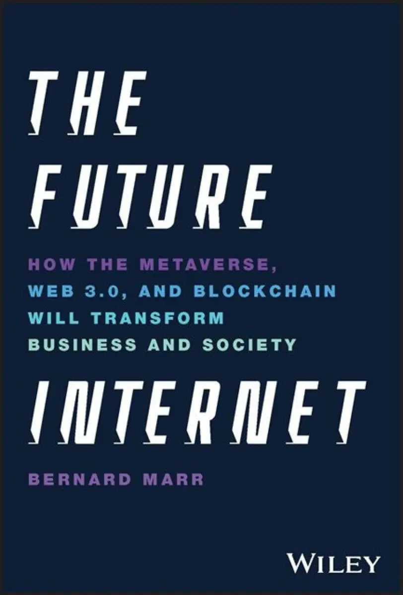 The Future Internet – How the Metaverse, Web3, and NFTs Will Transform Business & Society - Bernard Marr