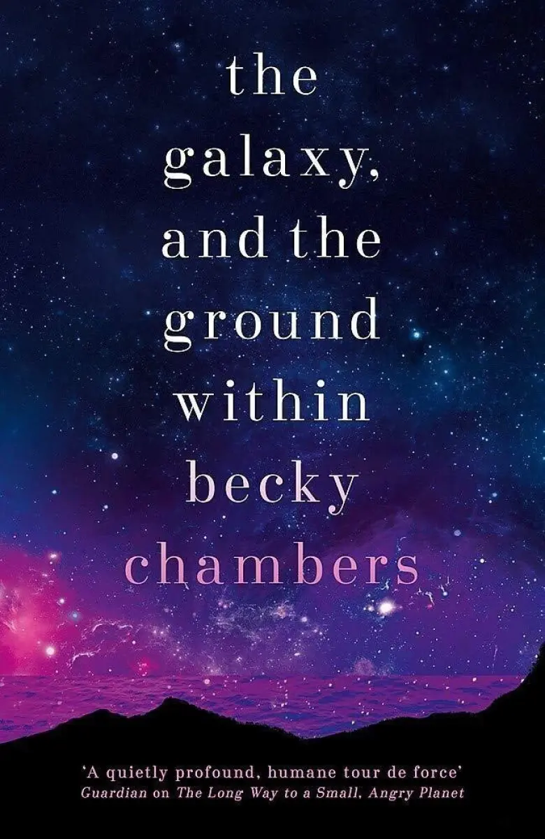 Galaxy, and the Ground Within - Becky Chambersová