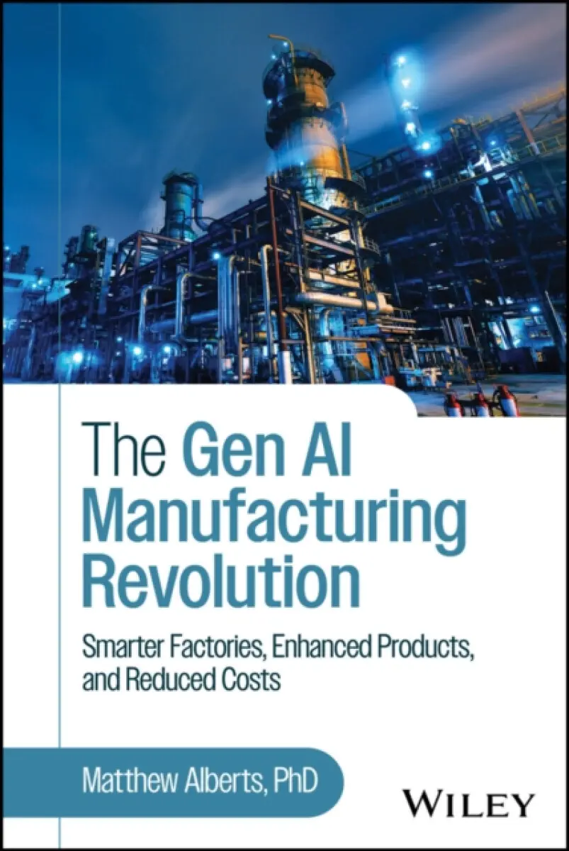 The Gen AI Manufacturing Revolution: Smarter Facto ries, Enhanced Products, and Reduced Costs - Matthew Alberts