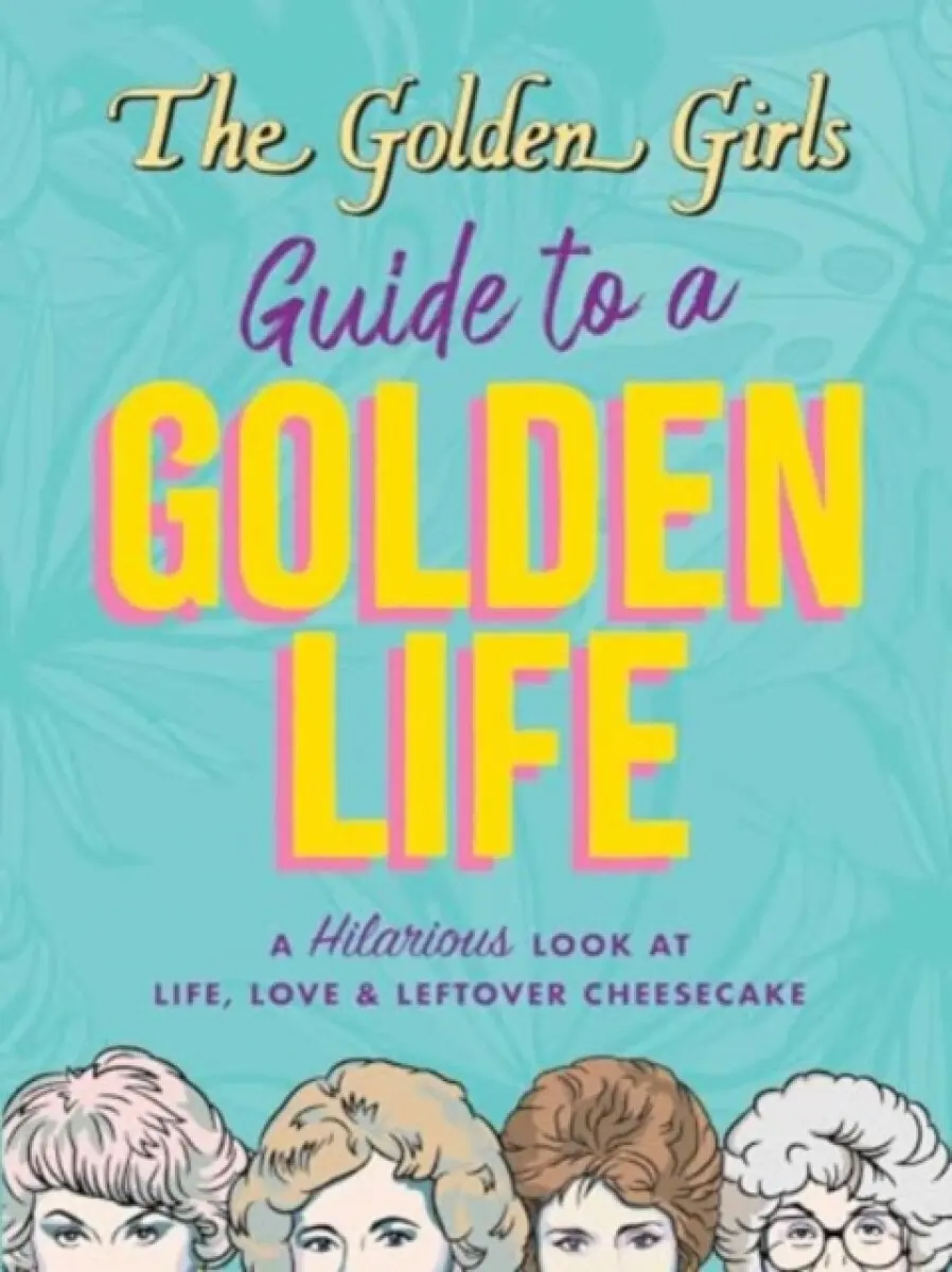 The Golden Girls Guide to a Golden Life - Michelle Lange