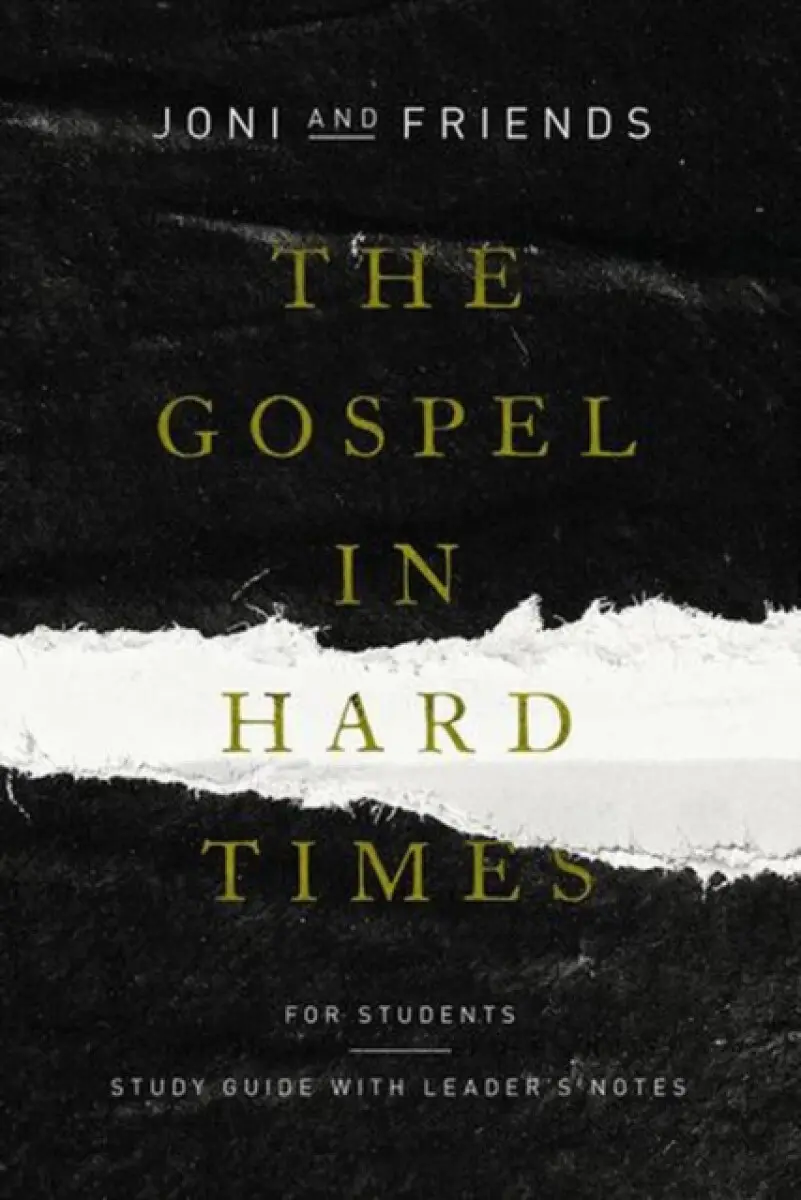 The Gospel in Hard Times for Students – Study Guide with Leader`s Notes - Joni and Friends