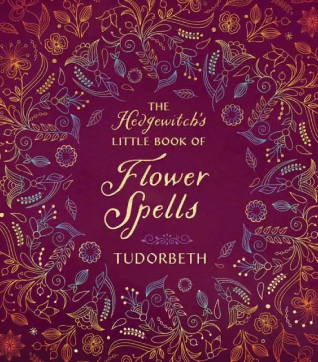The Hedgewitch's Little Book of Flower Spells - TudorBeth