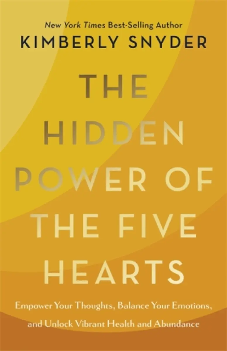 The Hidden Power of the Five Hearts - Kimberly Snyder