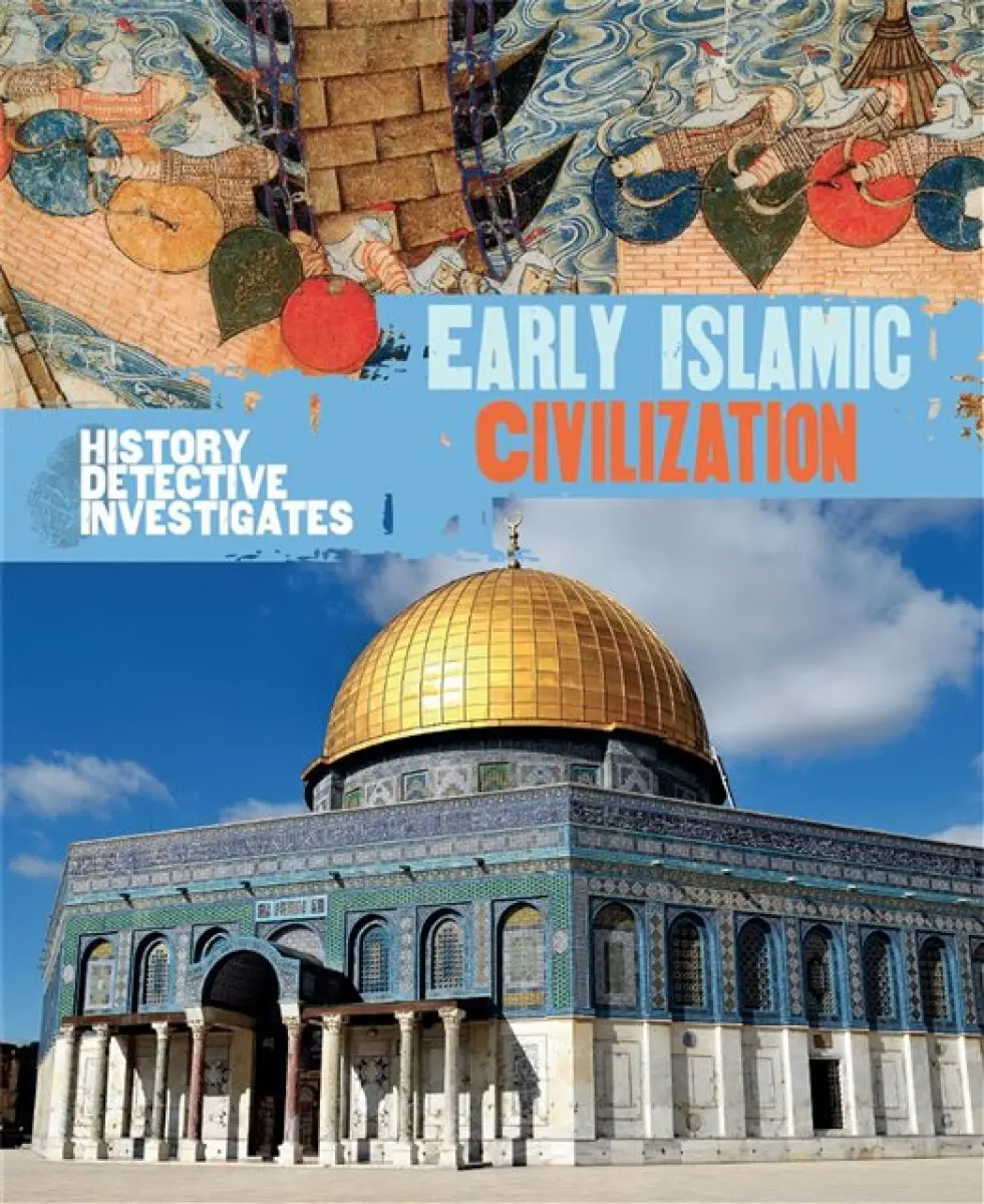 The History Detective Investigates: Early Islamic Civilization - Claudia Martin