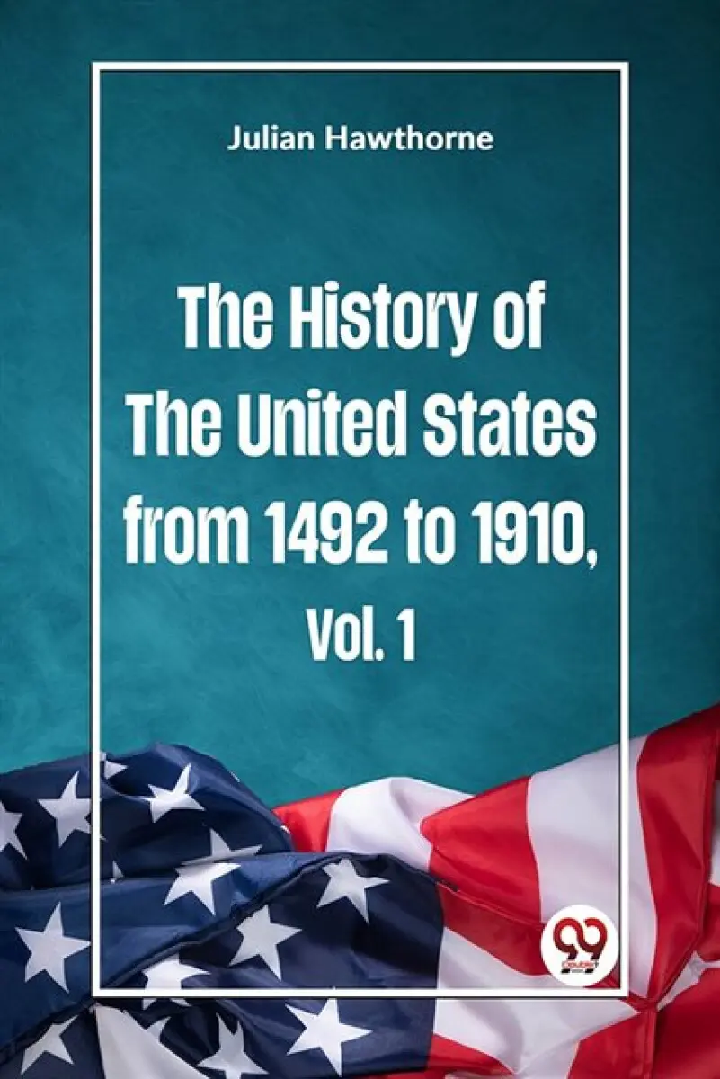 The History of the United States from 1492 to 1910 Vol. 1 - Julian Hawthorne