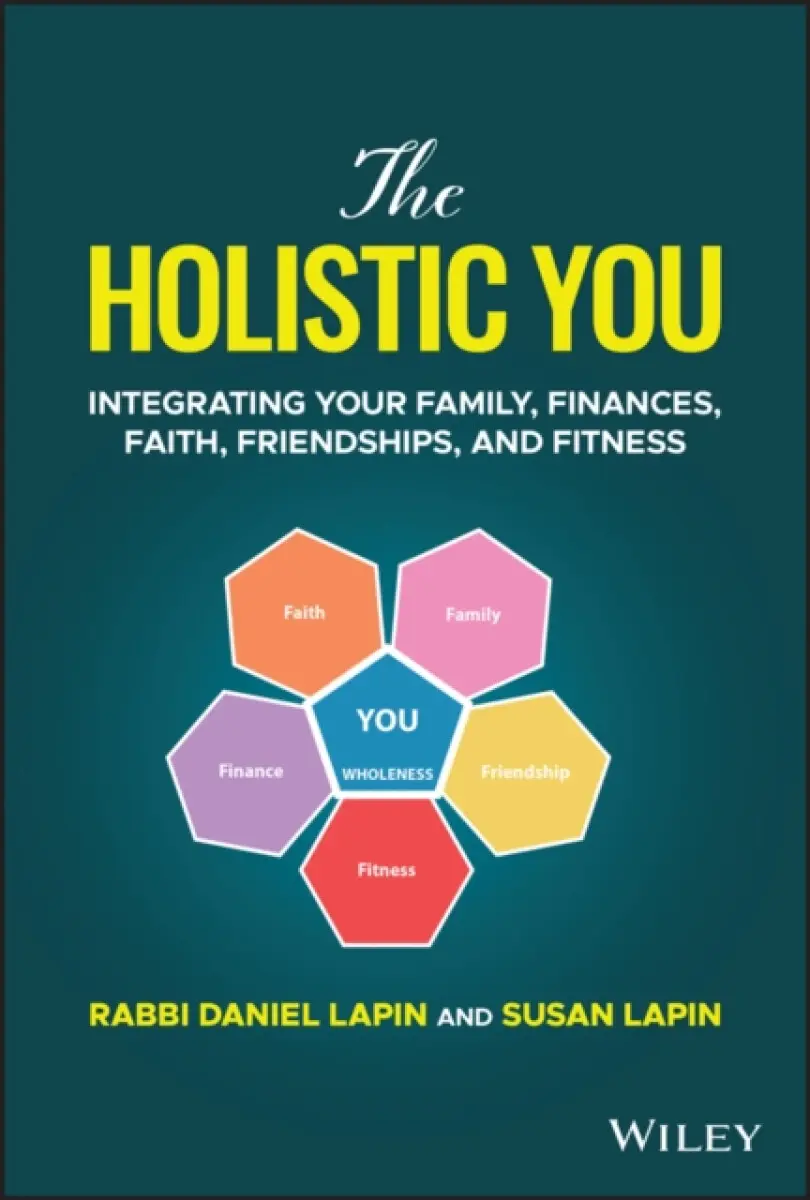 The Holistic You – Integrating Your Family, Finances, Faith, Friendships, and Fitness - Rabbi Daniel Lapin