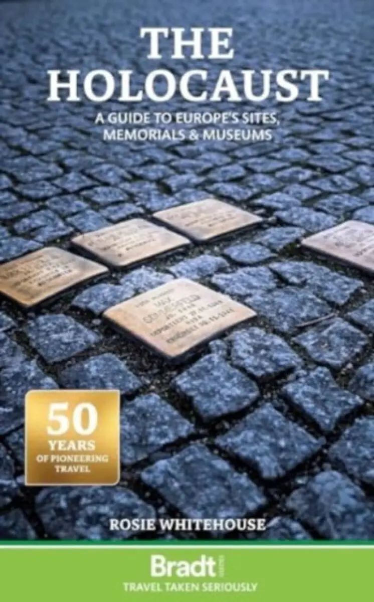 The Holocaust: A Guide to Europe's Sites, Memorials and Museums - Rosie Whitehouse