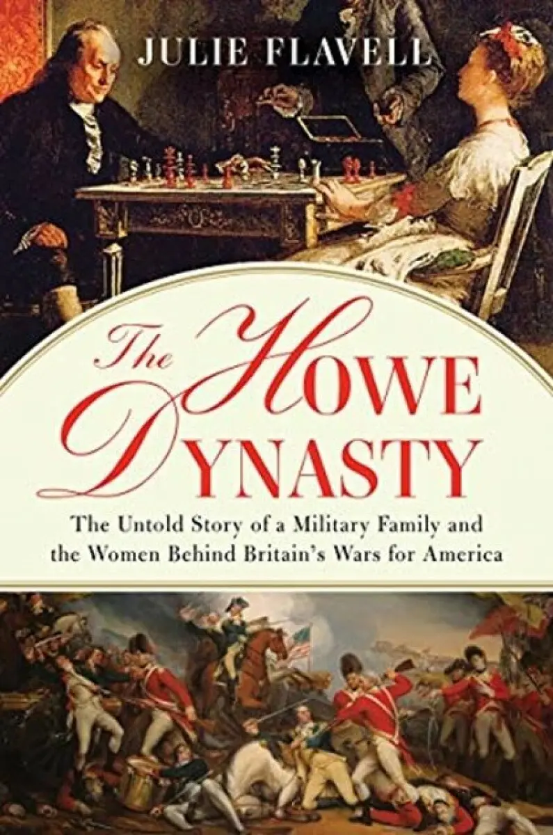 The Howe Dynasty – The Untold Story of a Military Family and the Women Behind Britain′s Wars for America - Julie Flavell