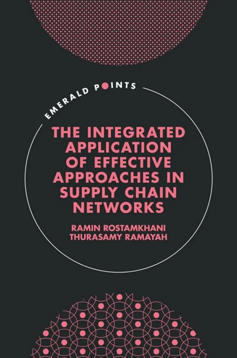 The Integrated Application of Effective Approaches in Supply Chain Networks - Ramin Rostamkhani, Thurasamy Ramayah