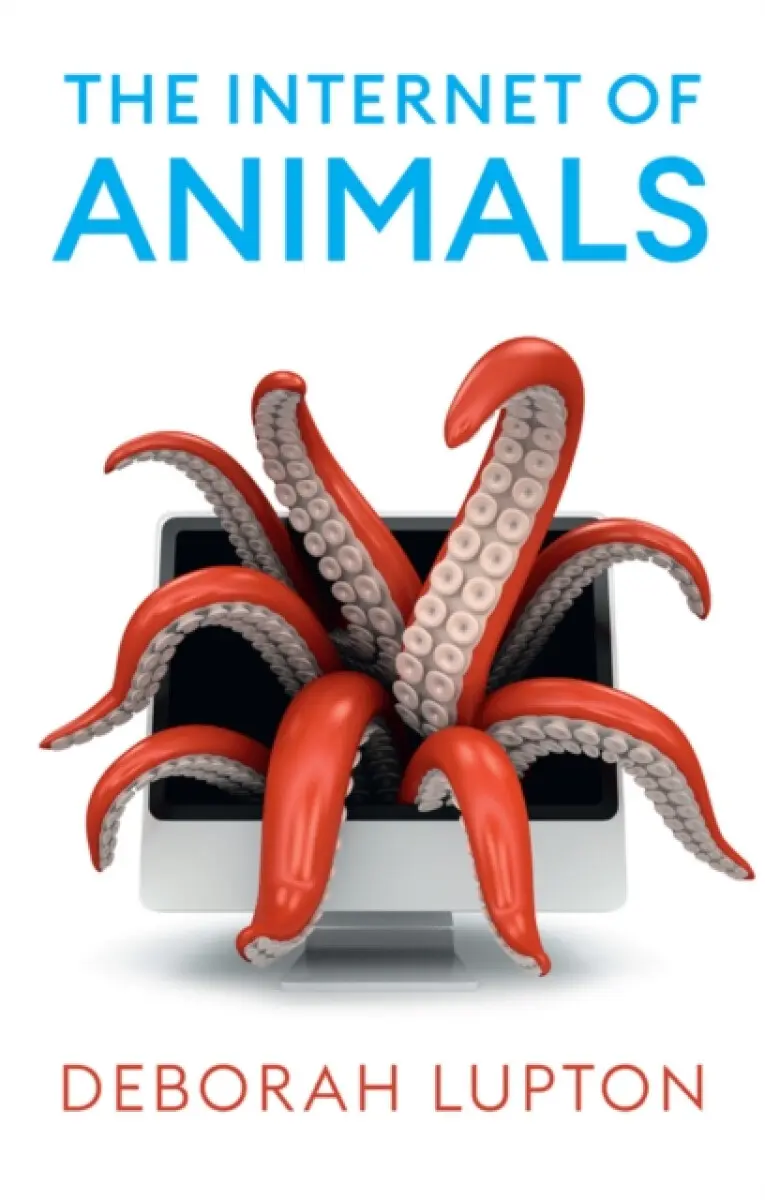 The Internet of Animals – Human–Animal Relationships in the Digital Age - Deborah Lupton