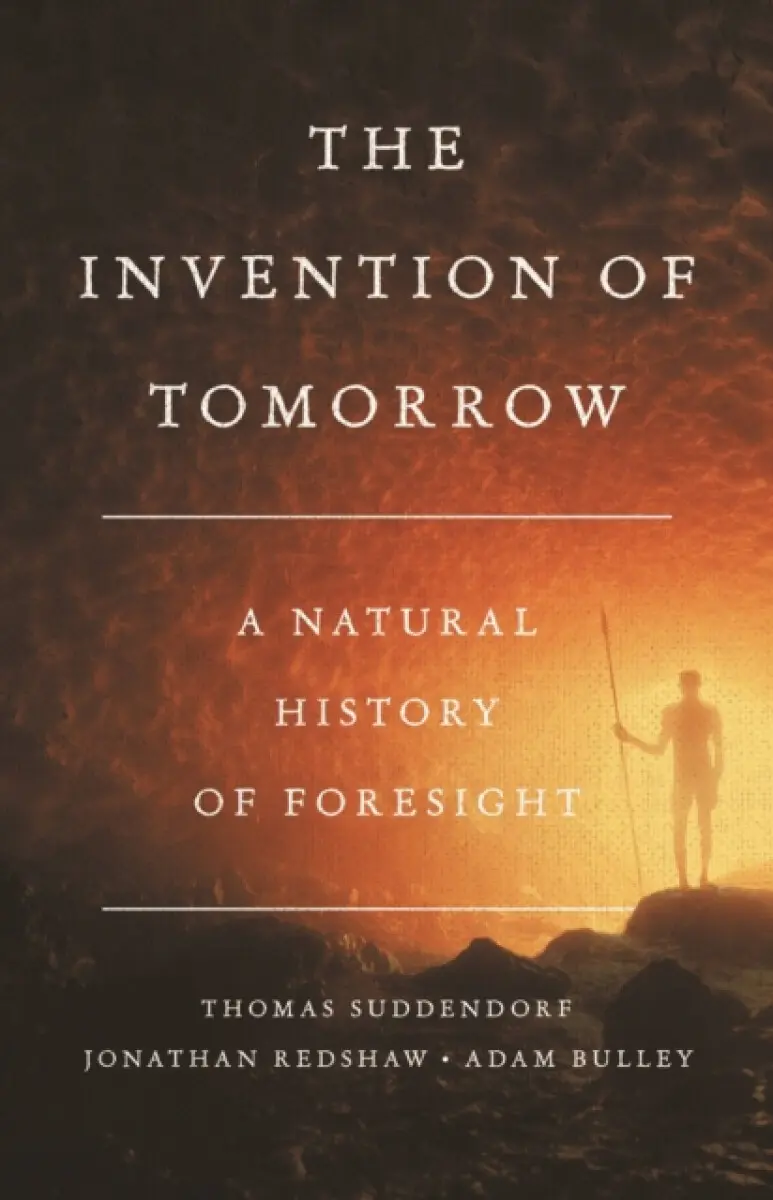 The Invention of Tomorrow - Adam Bulley, Thomas Suddendorf, Jon Redshaw