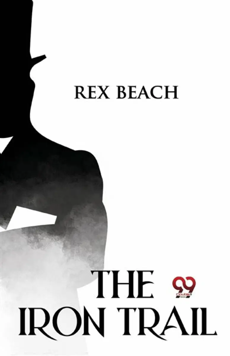 The Iron Trail - Rex Beach