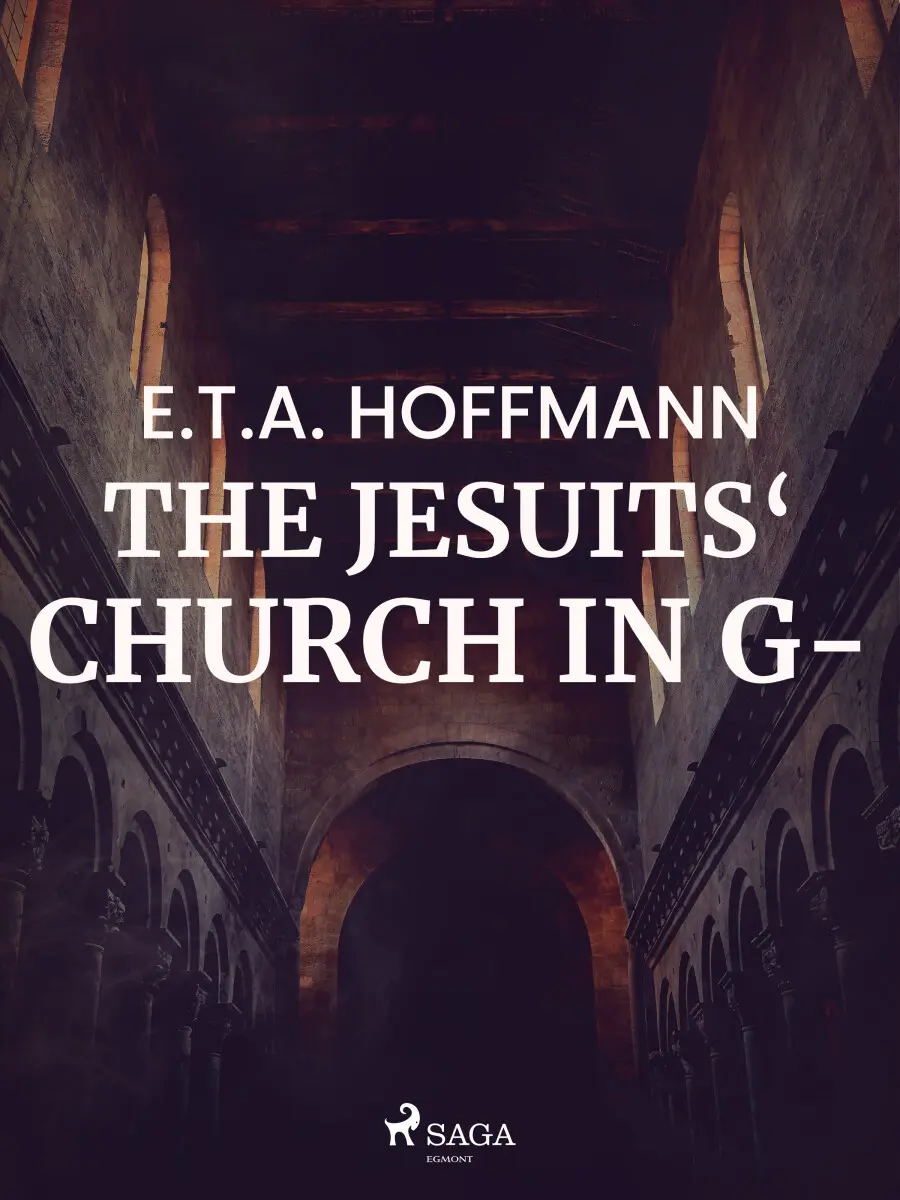 The Jesuits‘ Church in G- - Ernst Theodor Amadeus Hoffmann