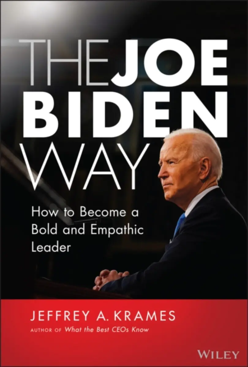 The Joe Biden Way – How to Become a Bold and Empathic Leader - Jeffrey A. Krames