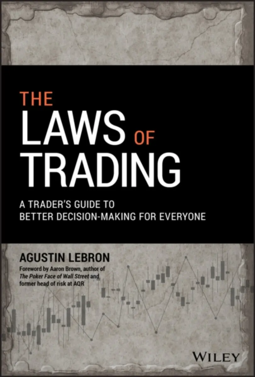 The Laws of Trading – A Trader′s Guide to Better Decision–Making for Everyone - Agustin Lebron