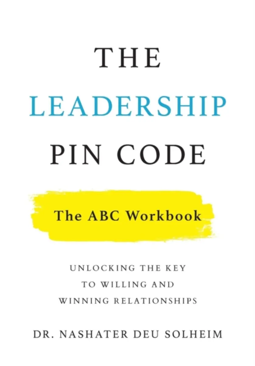 The Leadership PIN Code - The ABC Workbook - Dr Nashater Deu Solheim