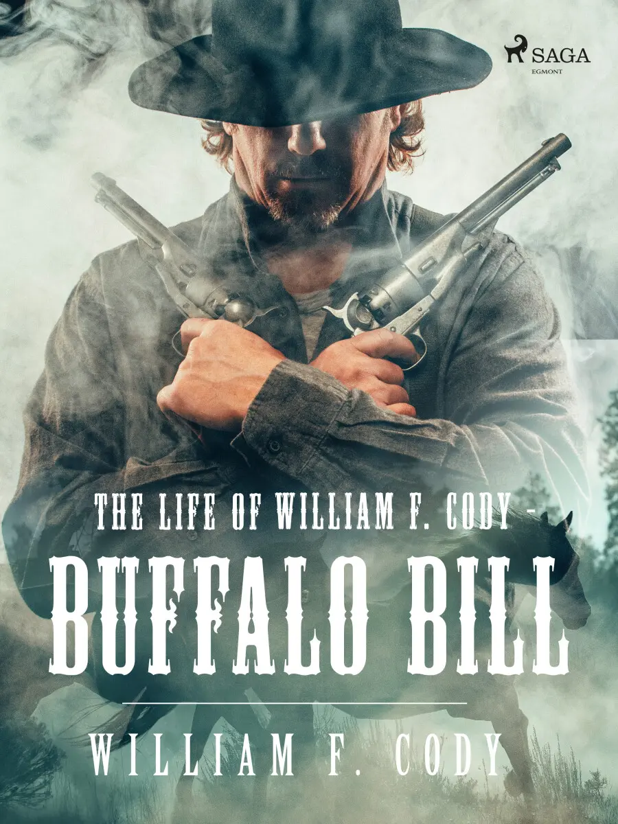The Life of William F. Cody - Buffalo Bill - William F. Cody