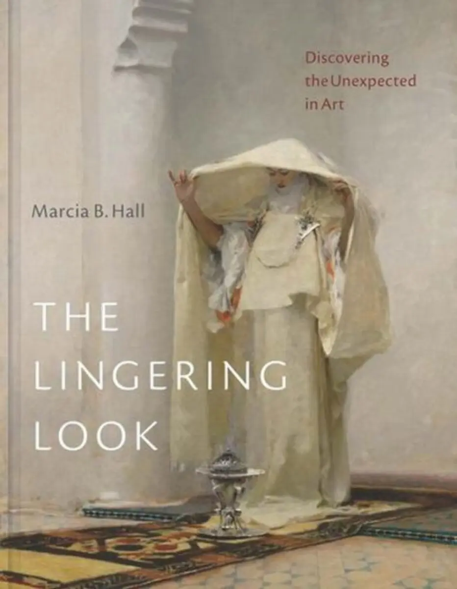 The Lingering Look – Discovering the Unexpected in Art - Marcia B. Hall