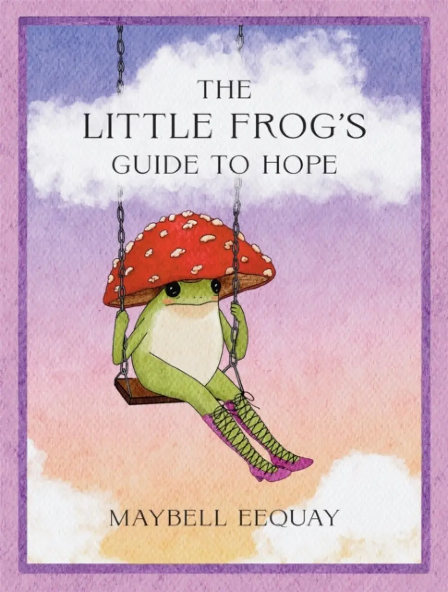 The Little Frog’s Guide to Hope - Maybell Eequay