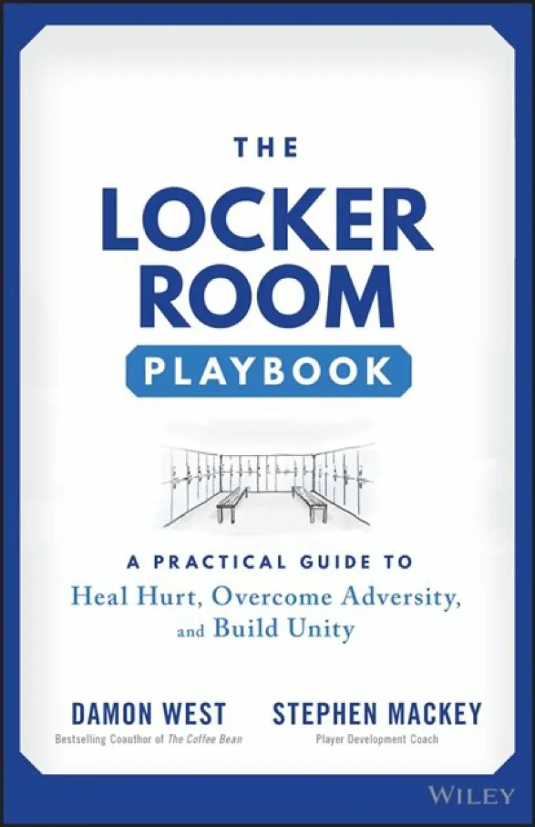 The Locker Room Playbook – A Practical Guide to Heal Hurt, Overcome Adversity, and Build Unity - Damon West, Stephen Mackey
