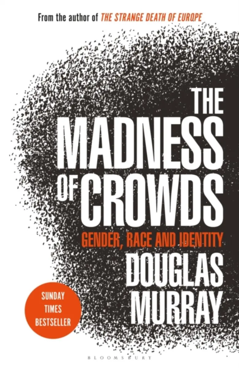 The Madness of Crowds : Gender, Race and Identity - Douglas Murray
